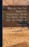 Report On The Birds Of Palestine. From The Proc., Zool. Soc. Of London