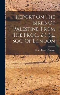Report On The Birds Of Palestine. From The Proc., Zool. Soc. Of London - Tristram, Henry Baker