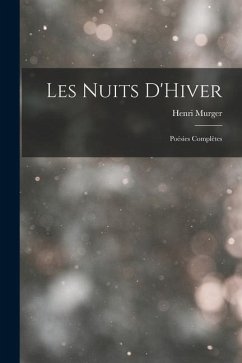 Les Nuits D'Hiver: Poésies Complètes - Murger, Henri