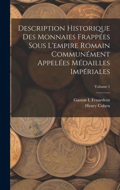 Cover Description Historique Des Monnaies Frappées Sous L'empire Romain Communément Appelées Médailles Impériales; Volume 1