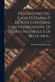 Descrizione Del Lago Di Garda E De'suoi Contorni Con Osservazioni, Di Storia Naturale E Di Belle Arti...