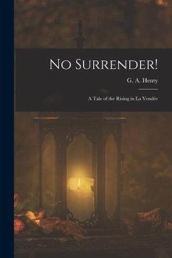 No Surrender!: A Tale of the Rising in La Vendée - Henty, George Alfred