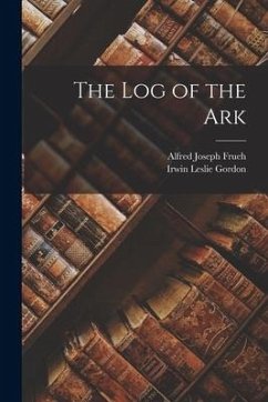 The log of the Ark - Gordon, Irwin Leslie; Frueh, Alfred Joseph