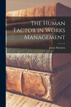 The Human Factor in Works Management - Hartness, James