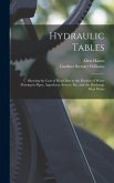 Hydraulic Tables: Showing the Loss of Head Due to the Friction of Water Flowing in Pipes, Aqueducts, Sewers, Etc. and the Discharge Over