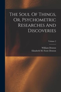 The Soul Of Things, Or, Psychometric Researches And Discoveries; Volume 2 - Denton, William