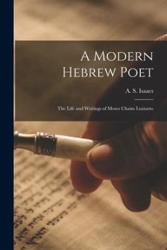 A Modern Hebrew Poet: The Life and Writings of Moses Chaim Luzzatto - Isaacs, A. S.