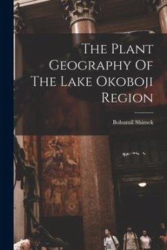 The Plant Geography Of The Lake Okoboji Region - Shimek, Bohumil