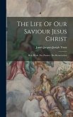 The Life Of Our Saviour Jesus Christ