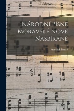 Národní Písne Moravské Nove Nasbírané - Bartos, Frantisek