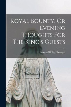 Royal Bounty, Or Evening Thoughts For The King's Guests - Havergal, Frances Ridley