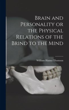 Brain and Personality or the Physical Relations of the Brind to the Mind - Thomson, William Hanna
