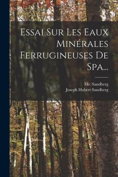 Essai Sur Les Eaux Minérales Ferrugineuses De Spa... - Sandberg