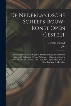 De nederlandsche scheeps-bouw-konst open gestelt: Vertoonende naar wat regel, of evenredenheyd, in Nederland meest alle scheepen werden gebouwd: mitsg - Eyk, Cornelis Van; Luiken, Jan