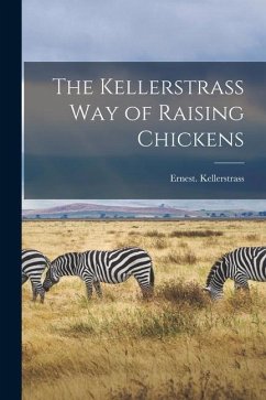 The Kellerstrass Way of Raising Chickens - Kellerstrass, Ernest