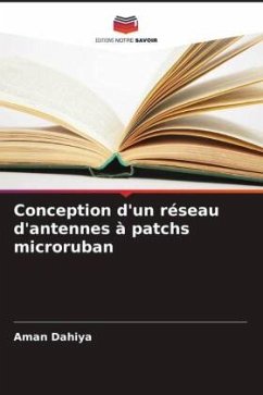 Conception d'un réseau d'antennes à patchs microruban - Dahiya, Aman