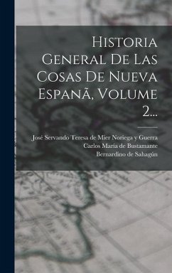 Historia General De Las Cosas De Nueva Espanã, Volume 2... - Sahagún, Bernardino De