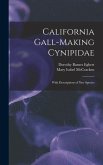 California Gall-Making Cynipidae: With Descriptions of New Species