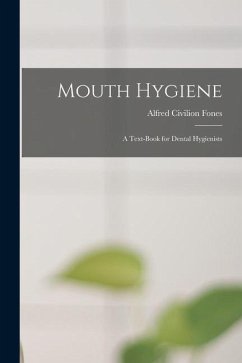 Mouth Hygiene; a Text-book for Dental Hygienists - Fones, Alfred Civilion