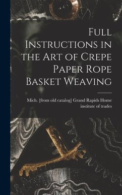 Full Instructions in the art of Crepe Paper Rope Basket Weaving