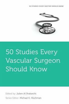 50 Studies Every Vascular Surgeon Should Know - Al Shakarchi, Julien (Consultant Vascular Surgeon, Department of Vas