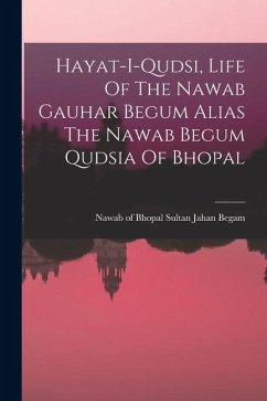 Cover Hayat-i-qudsi, Life Of The Nawab Gauhar Begum Alias The Nawab Begum Qudsia Of Bhopal
