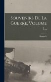 Souvenirs De La Guerre, Volume 1...