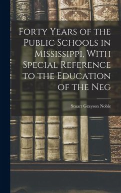 Cover Forty Years of the Public Schools in Mississippi, With Special Reference to the Education of the Neg