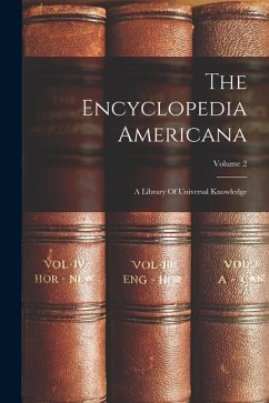 The Encyclopedia Americana: A Library Of Universal Knowledge; Volume 2 - Anonymous