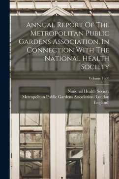 Annual Report Of The Metropolitan Public Gardens Association, In Connection With The National Health Society; Volume 1900 - England)