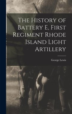 The History of Battery E, First Regiment Rhode Island Light Artillery - Lewis, George