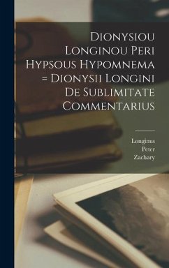 Dionysiou Longinou Peri hypsous hypomnema = Dionysii Longini De sublimitate commentarius - Pearce, Zachary Ed; Wilson, Peter Ed