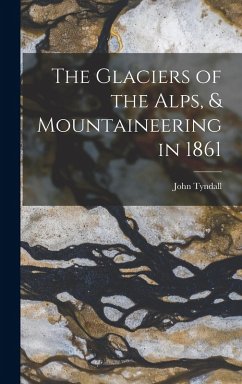 Cover The Glaciers of the Alps, & Mountaineering in 1861