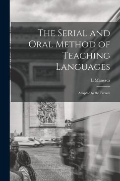 The Serial and Oral Method of Teaching Languages: Adapted to the French - Manesca, L.