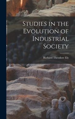 Studies in the Evolution of Industrial Society - Ely, Richard Theodore