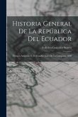 Historia General De La República Del Ecuador: Tiempos Antiguos; Ó, El Ecuador Antes De La Conquista. 1890