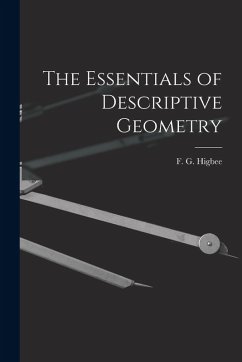 The Essentials of Descriptive Geometry - Higbee, F. G. The Essentials of Descriptive Geometry - Higbee, F. G.