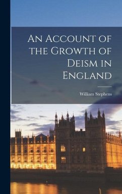 An Account of the Growth of Deism in England - Stephens, William