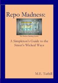 Repo Madness: A Simpleton's Guide to the Street's Wicked Ways