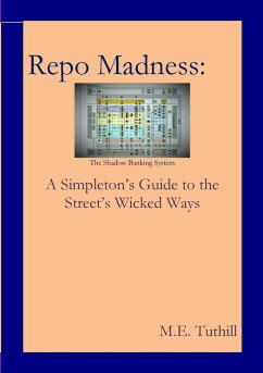 Repo Madness: A Simpleton's Guide to the Street's Wicked Ways - Tuthill, M. E.