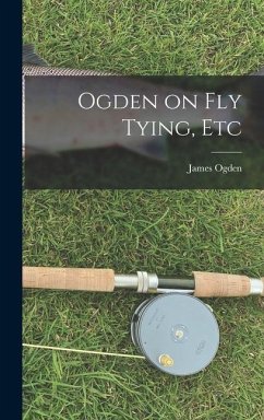 Ogden on Fly Tying, Etc - Ogden, James