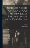 Notes of a Staff Officer of our First New Jersey Brigade on the Seven Day's Battle