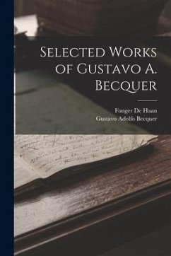 Selected Works of Gustavo A. Becquer - Becquer, Gustavo Adolfo; De Haan, Fonger