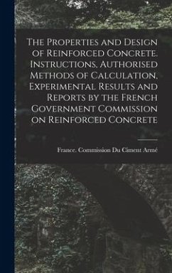 The Properties and Design of Reinforced Concrete. Instructions, Authorised Methods of Calculation, Experimental Results and Reports by the French Gove