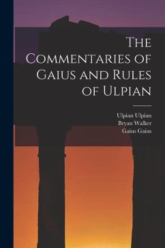 The Commentaries of Gaius and Rules of Ulpian - Abdy, John Thomas; Walker, Bryan; Gaius, Gaius