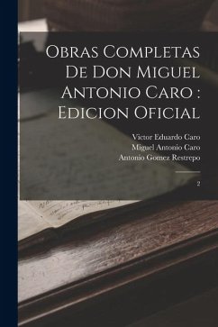 Cover Obras completas de Don Miguel Antonio Caro: edicion oficial: 2