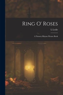 Ring o' Roses; a Nursery Rhyme Picture Book Cover Ring o' Roses; a Nursery Rhyme Picture Book