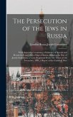 The Persecution of the Jews in Russia: With Appendix Containing a Summary of Special and Restrictive Laws, Also a map of Russia, Showing the Pale of J