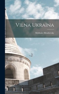 Vilna Ukraïna - Hrushevsky, Mykhalo