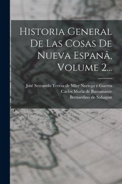 Cover Historia General De Las Cosas De Nueva Espanã, Volume 2...